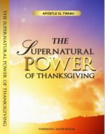 The Supernatural Power of Thanksgiving by Apostle Skhumbuzo Twabu